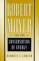 Robert Mayer and the Conservation of Energy 069108758X Book Cover