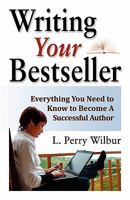 Writing Your Bestseller: Everything You Need to Know to Become a Successful Author 0941599817 Book Cover
