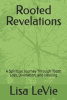 Rooted Revelations: A Spiritual Journey Through Tooth Loss, Divination, and Healing B0FX24SZG6 Book Cover
