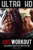 Ultra HD Abs Workout: The Ultimate Guide to Getting Ultra-Abs 1540694720 Book Cover