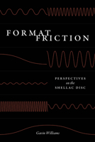 Format Friction: Perspectives on the Shellac Disc (New Material Histories of Music) 0226833267 Book Cover