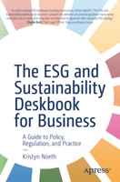 The ESG and Sustainability Deskbook for Business: A Guide to Policy, Regulation, and Practice B0CV3CVSH7 Book Cover