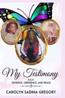 My Testimony: P.O.P. - Patience, Obedience, and Peace 1947445332 Book Cover