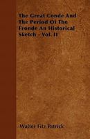 The Great Conde and the Period of the Fronde: a Historical Sketch - Vol. 2 3348059690 Book Cover