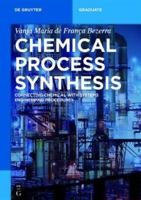 Chemical Process Synthesis: Connecting Chemical with Systems Engineering Procedures 3110468255 Book Cover