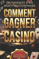COMMENT GAGNER AU CASINO Techniques d'un Multi Millionaire: Toutes les Stratégies Mathématiques et Techniques Secrètes: Traduit de l'Anglais par Maxime Lepage (French Edition) B0GSMK1FHT Book Cover