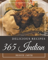 365 Delicious Indian Recipes: Make Cooking at Home Easier with Indian Cookbook! B08PXHL6YY Book Cover