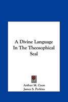 A Divine Language In The Theosophical Seal 116290514X Book Cover