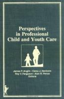 Perspectives in Professional Child and Youth Care (Child & Youth Services Series) (Child & Youth Services Series) 1560240555 Book Cover