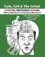 Guts, Grit & The Grind: A MENtal Mechanics MANual: Advanced Mechanics in Preventative Maintenance (2) 1946637084 Book Cover