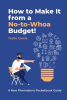 HOW TO MAKE IT FROM A NO-TO-WHOA BUDGET: A New Filmmakers Pocketbook Guide B08QLMT7PS Book Cover
