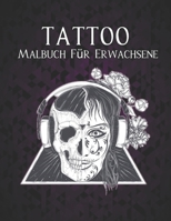 Tattoo Malbuch Erwachsene: Ein Malbuch für Erwachsene Erstaunliches Geschenk für Tattoo-Liebhaber 50 einseitige Tattoos Fantastische und entspannende ... Entspannung von Erwachsenen (German Edition) B08HTM67B6 Book Cover
