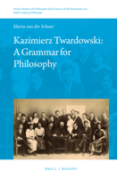 Kazimierz Twardowski: A Grammar for Philosophy 9004304029 Book Cover