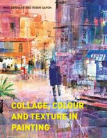 Collage, Colour and Texture in Painting 1906388571 Book Cover