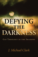 Defying the Darkness: Gay Theology in the Shadows 082981163X Book Cover