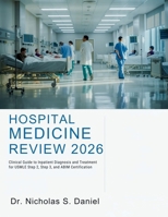 HOSPITAL MEDICINE REVIEW 2026: Clinical Guide to Inpatient Diagnosis and Treatment for USMLE Step 2, Step 3, and ABIM Certification B0GYHXCNPV Book Cover