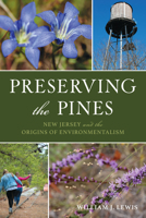 Preserving the Pines: New Jersey and the Origins of Environmentalism 1467159840 Book Cover