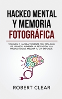 Hackeo Mental y Memoria Fotográfica: Volumen 2: Hackea tu Mente con Esta Guía de 10 Pasos. Aumenta la Retención y la Productividad. Mejora tu CI y Enfoque. (Psicológica) (Spanish Edition) 191427136X Book Cover