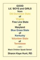 Good Lil' Boys and Girls from Old Dominion State of Virginia Free Line State of Maryland Blue Grass State of Kentucky Volunteer State of Tennessee: (Black Children Speak Series!) 1524524859 Book Cover