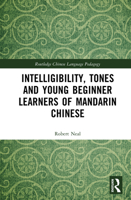 Intelligibility, Tones and Young Beginner Learners of Mandarin Chinese (Routledge Chinese Language Pedagogy) 1032169834 Book Cover