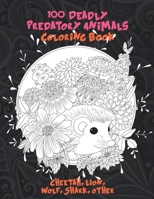 100 Deadly Predatory Animals - Coloring Book - Cheetah, Lion, Wolf, Shark, other B08T6JY447 Book Cover