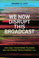 We Now Disrupt This Broadcast: How Cable Transformed Television and the Internet Revolutionized It All 026203767X Book Cover