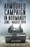 The Armoured Campaign in Normandy, June-August, 1944 0750962704 Book Cover