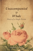 Unaccompanied & Whole: Diary of a Single Person B0GW12PPW7 Book Cover