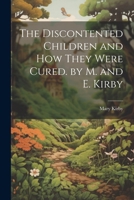 The Discontented Children and How They Were Cured. by M. and E. Kirby 1165655594 Book Cover