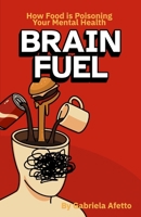 Brain Fuel: How Food is Poisoning Your Mental Health B0FTRPKZP8 Book Cover
