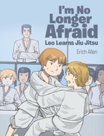 I'm No Longer Afraid: Leo Learns Jiu Jitsu 1643349554 Book Cover