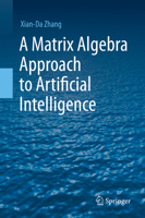 A Matrix Algebra Approach to Artificial Intelligence 9811527695 Book Cover