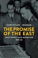 The Promise of the East: Nazi Hopes and Genocide, 1939-43 1509527753 Book Cover