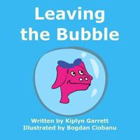 Leaving the Bubble 1494226561 Book Cover