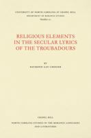 Religious Elements in the Secular Lyrics of the Troubadours 0807891118 Book Cover