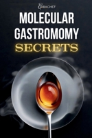 Molecular Gastronomy Secrets: Advanced Techniques for Artistic Modern Cooking: Unlock Culinary Knowledge: Discovering the Wisdom of Flavor Mastering B0CVNKMJY5 Book Cover