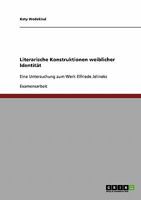 Literarische Konstruktionen weiblicher Identität: Eine Untersuchung zum Werk Elfriede Jelineks 3638891755 Book Cover