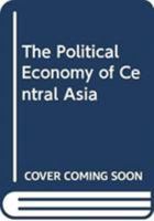 The Political Economy of Central Asia 0415421926 Book Cover