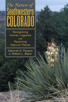 THE NATURE OF SOUTHWESTERN COLORADO: Recognizing Human Legacies And Restoring Natural Places 087081849X Book Cover