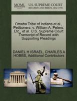 Omaha Tribe of Indians et al., Petitioners, v. William A. Peters, Etc., et al. U.S. Supreme Court Transcript of Record with Supporting Pleadings 1270646818 Book Cover