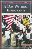 A Day Without Immigrants: Rallying Behind America's Newcomers (Snapshots in History series) (Snapshots in History) 0756524989 Book Cover