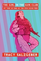The Girl in the Gun Club: My Time as One of the Few Good Men 1646635981 Book Cover