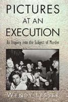 Pictures at an Execution : An Inquiry into the Subject of Murder 0674667360 Book Cover