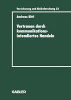 Vertrauen Durch Kommunikationsintendiertes Handeln: Eine Grundlagentheoretische Diskussion in Der Betriebswirtschaftslehre Mit Gestaltungsempfehlungen Fur Die Versicherungswirtschaft 3409188320 Book Cover