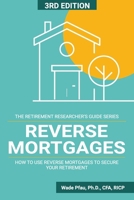 Reverse Mortgages: How to use Reverse Mortgages to Secure Your Retirement 194564012X Book Cover