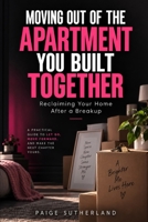 Moving Out of the Apartment You Built Together: Reclaiming Your Home After a Breakup B0HJ41Z62Q Book Cover