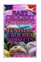 Baby Crochet Patterns: Tunisian Crochet Projects: (Crochet Patterns, Crochet Stitches) 1983839426 Book Cover