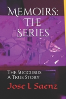 Memoirs: The Series: The Succubus-A True Story. 1983074365 Book Cover