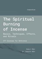 The Spiritual Burning of Incense: Basics, Techniques, Effects and Rituals 3952489832 Book Cover
