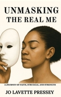 Unmasking The Real Me: A Journey of Faith, Struggle, and Strength B0FKTJ3YM4 Book Cover